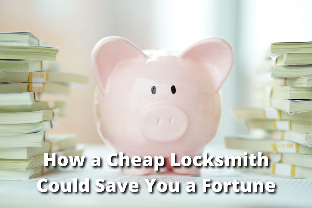 How a Cheap Locksmith Could Save You a Fortune
