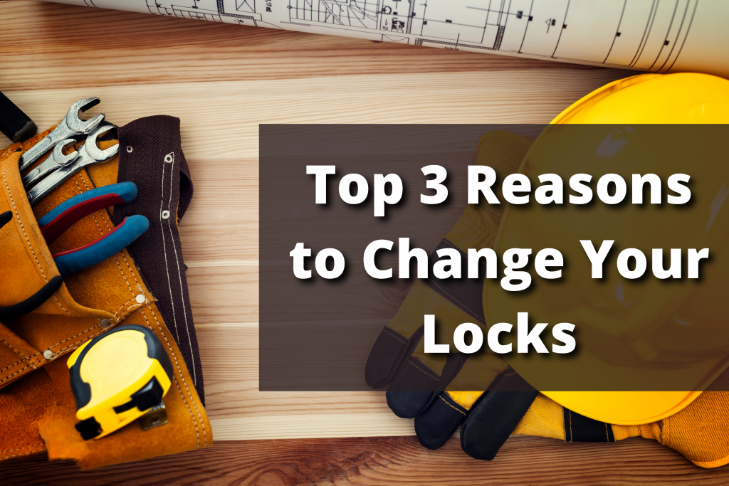 Top 3 Reasons to Change Your Locks
